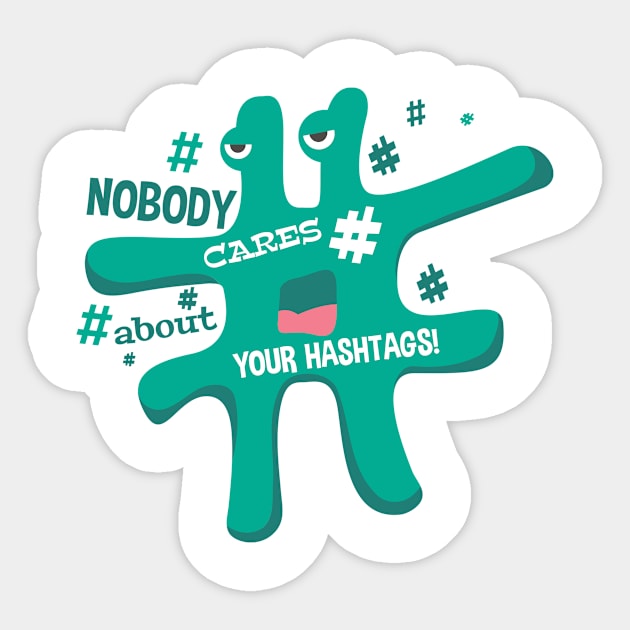 Nobody cares your hashtags Sticker by STARK Printing